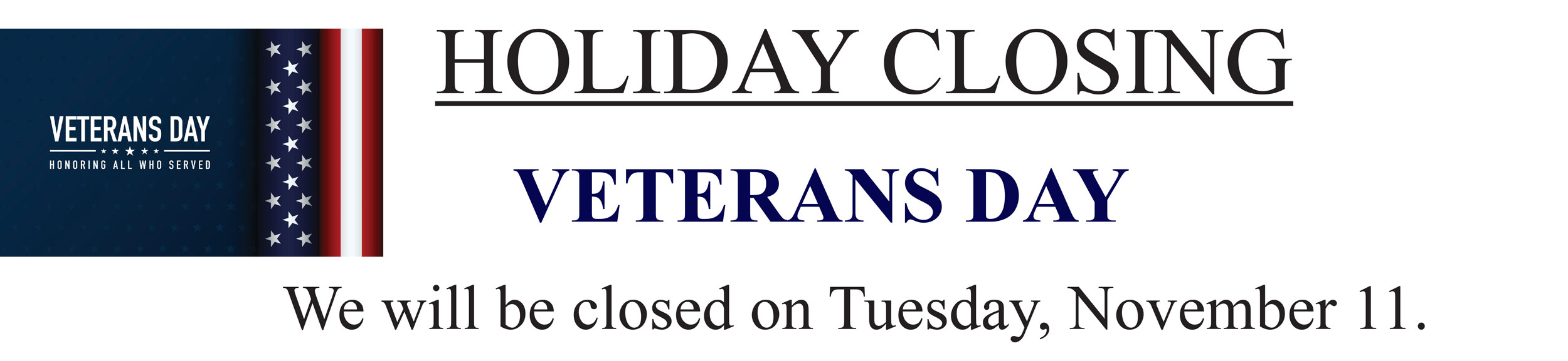 We will be closed on November 11th for Vetrans Day