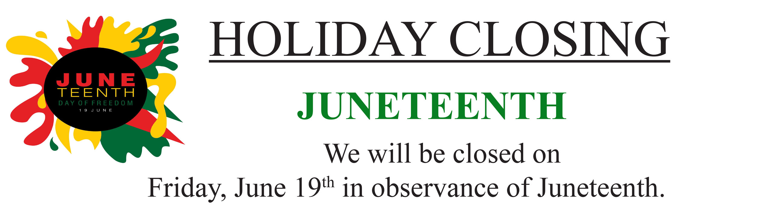 We will be closed of Friday June 19th for the holiday